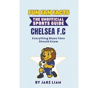 Fun Fan Facts: Chelsea F.C.: Everything Blues Fans Should Know (Sports Facts Books for Kids: The Fun Fan Facts Unofficial Team Guide)