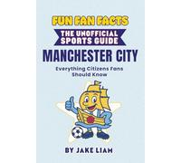 Fun Fan Facts: Manchester City: Everything Citizens Fans Should Know (Sports Facts Books for Kids: The Fun Fan Facts Unofficial Team Guide)