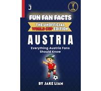 Fun Fan Facts: World Cup 2026 Edition - Austria: Everything Young Austria Fans Should Know (Sports Facts Books for Kids: The Fun Fan Facts Unofficial Team Guide)