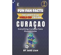 Fun Fan Facts: World Cup 2026 Edition - Curaçao: Everything Young Curaçao Fans Should Know (Sports Facts Books for Kids: The Fun Fan Facts Unofficial Team Guide)
