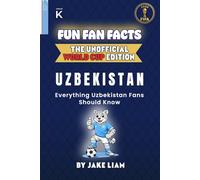 Fun Fan Facts: World Cup 2026 Edition - Uzbekistan: Everything Young Uzbekistan Fans Should Know (Sports Facts Books for Kids: The Fun Fan Facts Unofficial Team Guide)