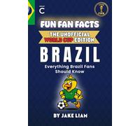 Fun Fan Facts: World Cup Edition - Brazil: Everything Young Brazil Fans Should Know (Sports Facts Books for Kids: The Fun Fan Facts Unofficial Team Guide)
