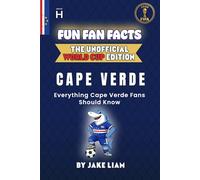 Fun Fan Facts: World Cup Edition - Cape Verde: Everything Young Cape Verde Fans Should Know (Sports Facts Books for Kids: The Fun Fan Facts Unofficial Team Guide)