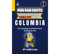 Fun Fan Facts: World Cup Edition - Colombia: Everything Young Colombia Fans Should Know (Sports Facts Books for Kids: The Fun Fan Facts Unofficial Team Guide)