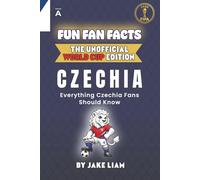 Fun Fan Facts: World Cup Edition - Czechia: Everything Young Czechia Fans Should Know (Sports Facts Books for Kids: The Fun Fan Facts Unofficial Team Guide)