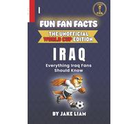 Fun Fan Facts: World Cup Edition - Iraq: Everything Young Iraq Fans Should Know (Sports Facts Books for Kids: The Fun Fan Facts Unofficial Team Guide)
