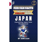 Fun Fan Facts: World Cup Edition - Japan: Everything Young Japan Fans Should Know (Sports Facts Books for Kids: The Fun Fan Facts Unofficial Team Guide)