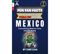 Fun Fan Facts: World Cup Edition - Mexico: Everything Young Mexico Fans Should Know (Sports Facts Books for Kids: The Fun Fan Facts Unofficial Team Guide)