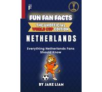 Fun Fan Facts: World Cup Edition - Netherlands: Everything Young Netherlands Fans Should Know (Fun Fan Facts: The Unofficial Sports Guide)
