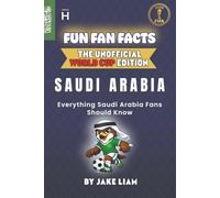 Fun Fan Facts: World Cup Edition - Saudi Arabia: Everything Young Saudi Arabia Fans Should Know (Sports Facts Books for Kids: The Fun Fan Facts Unofficial Team Guide)