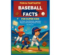 Fun & Fantastic Baseball Facts for Super Kids: Fun Facts, Cool Records, Legendary Players & Surprising Stories Young Fans Will Love (Fun & Fantastic Series for Super Kids)