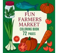 Fun Farmers Market Coloring Book: 72 Pages of Fresh Fruits, Vegetables, Market Stalls and Cozy Farm-Inspired Scenes for Relaxation and Creative Coloring Fun