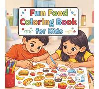 Fun Food Coloring Book for Kids: Delicious Cartoon Foods to Color - Pizza, Sushi, Burritos & More (Ages 4-8)