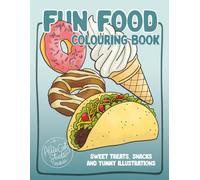 Fun Food Colouring Book: Sweet Treats, Snacks and Yummy Illustrations