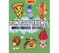 Fun Food Friends Coloring Book: Cute Food Coloring Book for Kids Ages 4+: Funny and Easy Pages with Happy Fruit, Vegetables, and Desserts. Great Gift for Boys and Girls