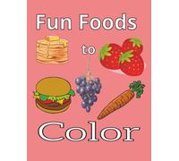Fun Food to Color: Easy Coloring for Kids and Adults: 8.5x8.5| Enjoy Coloring Pictures of Different Foods Alone or with a Friend| Great for any Occasion