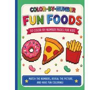Fun Foods Color by Number: 50 Easy Color-by-Number Mosaic Coloring Pages for Kids Ages 4-8 (Mosaic Color by Number for Kids)