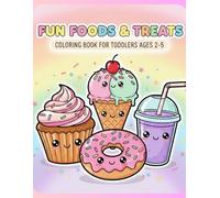 Fun Foods & Treats Coloring Book: Simple & Cute Coloring Pages for Toddlers Ages 2-5: Easy, Playful, and Big Coloring Pages Featuring Cupcakes, Ice ... More! Perfect for Toddlers and Preschoolers