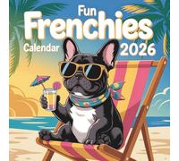 Fun Frenchies Calendar 2026: 12 Months of Playful & Totally Adorable French Bulldogs That’ll Steal Your Heart