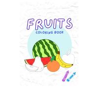 Fun Fruit Coloring Book for Kids: Cute and Easy Fruit Designs for Toddlers and Preschoolers