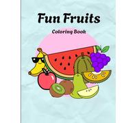 Fun Fruits Coloring Book for Kids: Simple and Cute Fruit Coloring Pages for Kids Ages 3-8