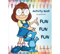 FUN, FUN, FUN, Activity Book: for 3-8 years old. Colouring, Matching, Counting, Labyrinth, Dot-to-Dot, etc (Colouring Books)