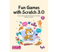 Fun Games with Scratch 3.0: Learn to Design High Performance, Interactive Games in Scratch (English Edition)