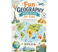 Fun Geography Workbook For Kids: Explore Countries, Maps, Cultures & Continents With Fun Activities.