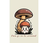 Fun-gi to be Around: Cute Mushroom Lined Notebook, 120 Pages: Funny Aesthetic Cottagecore Journal for Writing, Vintage Kawaii Woodland Fungi Diary, Positive Vibes Gift Idea
