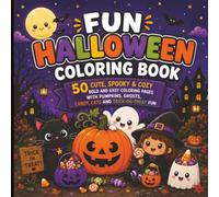 Fun Halloween Coloring Boo: 50 Cute, Spooky & Cozy Bold and Easy Coloring Pages with Pumpkins, Ghosts, Candy, Cats and Trick-or-Treat Fun for Kids, Teens & Adults