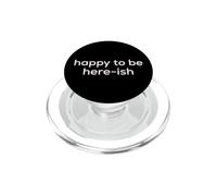Fun Happy to Be Here-ish Sarcastic Party Joke PopSockets PopGrip para MagSafe