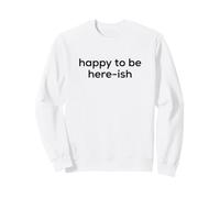 Fun Happy to Be Here-ish Sarcastic Party Joke Sudadera