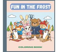 Fun in the Frost | A Cozy Winter Coloring Book Adventure of Friendship, Play, and Joy.