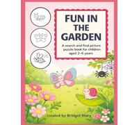 Fun in the Garden:: A Picture Search activity book for kids, toddlers, preschool, boys and girls. Aged 2-6 years. In the Garden pictures for colouring. Learn to count from 1-10