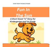 Fun in the Sun: A Short Vowel “U” Story for Kindergarten and 1st Grade (Start Right Phonics Power Level One)