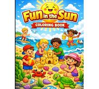 Fun in the Sun: An Easy and Fun Coloring Book for Kids Ages 4-8 with Beach Scenes, Sea Life, and Sandcastle Fun