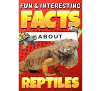Fun & Interesting Facts About Reptiles: Animal Facts Book for Kids Ages 8-12 with Colorful Illustrations
