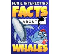 Fun & Interesting Facts About Whales: Mind-blowing Animal Trivia with Colorful Illustrations for Curious Kids (Animal Facts Book for Kids Ages 8-12)