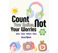 Fun Journal for Kids :Count Your Smiles, Not Your Worries: Write • Smile • Reflect • Shine I Build Confidence, Happiness, and Mindfulness One Day at a Time 120 pages
