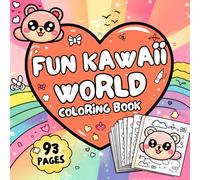 FUN Kawaii World Coloring Book: 93 Pages of Cute Kawaii Characters, Sweet Adventures and Easy Designs for Relaxation, Creativity and Stress-Free Coloring