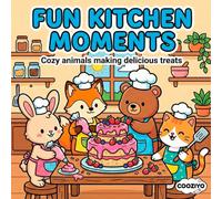 Fun Kitchen Moments: Cozy Animals Making Delicious Treats Baking and Cooking for Stress Relief and Relaxation, Relaxing Activity for Adults, Teens, and Beginners