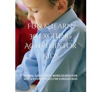 Fun & Learn: 30 Exciting Activities for Kids: ANIMAL ADVENTURES WORD SEARCH FOR KIDS 6-9 FUN PUZZLES FOR CURIOUS KIDS
