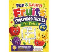 Fun & Learn Fruits Crossword Puzzles for Kids Ages 8-12: Educational Brain Games with Easy Crossword Puzzles, Fruits Words, Vocabulary Learning Activities Book.
