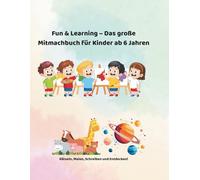 Fun & Learning - Das große Mitmachbuch für Kinder 7-10 Jahre: Rätseln, Malen, Schreiben und Entdecken - Für Kinder von 7 bis 10 Jahren