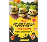Fun Lunches for Kids Tasty Recipes They’ll Love: Delicious Meals with Colorful Photos for Perfect Lunch