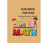 Fun Math for Kids: Missing Numbers & Shapes Tracing Workbook: Ages 4-8, Count, Trace, and Play! 60 Pages of Kindergarten Math Activities