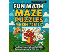 Fun Math Maze Puzzles For Kids Ages 5-7 (Black & White Edition): Fantasy Maze Adventures to Boost Math Skills - Ages 5-7