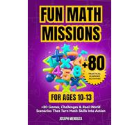 Fun Math Missions for Ages 10-13: 80+ Games, Challenges & Real-World Scenarios That Turn Math Skills Into Action (Fun Math Skills Builder)
