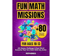 Fun Math Missions for Ages 10-13: 80+ Games, Challenges & Real-World Scenarios That Turn Math Skills Into Action (Fun Math Skills Builder)