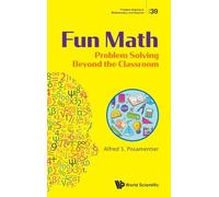 Fun Math: Problem Solving Beyond The Classroom: 39 (Problem Solving in Mathematics and Beyond)